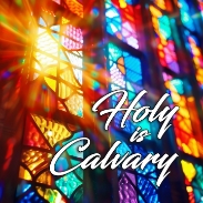 HOLY IS CALVARY