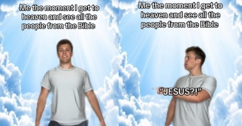 Me the Moment I Get to Heaven and See All the People From the Bible