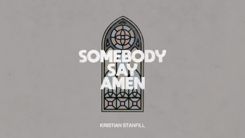 Listen to Kristian Stanfill's "Somebody Say Amen."