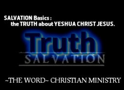 "SALVATION Basics and the TRUTH, according to GOD and GOD'S WORD and NOT according to the false modern, feel good, fake church's version, or, ANY other peoples opinions. How's that for a description!? It's all about HIM!!