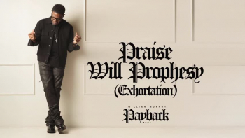 Listen to William Murphy's "Praise Will Prophesy (Exhortation)."