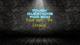Fear not … be strong!   Sure, I want to believe that, but why is it still so difficult?
www.toughquestionsforgod.org
