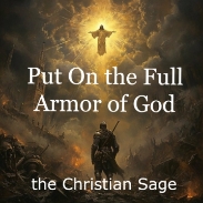 There’s a battle goin’ on. Been goin’ on for a long time… good versus evil.  The greatest trick the Devil has ever played, is to convince mortal man that he doesn’t exist.  Well, look around you, the Devil exists!  He exists in movies, in politics, in schools, and especially in our churches.  God knows it.  And God hates it.  Yes…. HATES It!  (Proverbs 6:16-19)  God hates arrogance, lying, murder, troublemakers… and we should “hate” those things too.  It’s okay to hate… evil!  And to fight against it.  This is no time for acquiescence and tolerance, there is no victory in Christians tolerating our extinction. So, put on the full armor of God, and go out and smite thy enemy every time it rears its evil head!  The victory will be ours!