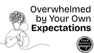 Sometimes the pressure we feel doesn’t come from others—it comes from ourselves. We carry invisible checklists, unreachable standards, and impossible goals. We want to be everything to everyone and do it all perfectly. And when we fall short, we feel defeated, ashamed, and alone.

📖 “Come to me, all you who are weary and burdened, and I will give you rest.” — Matthew 11:28
📖 “My grace is sufficient for you, for my power is made perfect in weakness.” — 2 Corinthians 12:9

In today’s prayer, we lay down the weight of our own expectations and receive God’s grace instead. He doesn’t expect perfection—He offers presence. He meets us where we are, not where we think we should be. And His love remains steady even when we don’t.