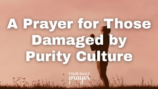 Purity culture left many believers with wounds—shame, fear, and distorted views of God’s love and grace. If you’ve ever struggled with feelings of worthlessness, regret, or fear because of your past or your body, this prayer is for you.

In this gentle, Scripture-based devotional, we bring our hearts before the Lord and ask for healing—body, soul, and spirit. God's grace is bigger than our stories, and His love does not hinge on our perfection. You are not too far gone. You are not damaged goods. You are beloved.

📖 "Therefore, there is now no condemnation for those who are in Christ Jesus." — Romans 8:1
📖 "He heals the brokenhearted and binds up their wounds." — Psalm 147:3

🙏 Prayer:
*Father God,
We come to You on behalf of those who carry the weight of shame, confusion, and spiritual hurt from purity culture. For the hearts that feel tarnished, rejected, or unloved—remind them of Your truth: that You see them, know them, and deeply love them. You are not ashamed of them. You are not disappointed.

Heal what was twisted. Restore what was lost. Show each person that their value isn’t based on past choices but on the finished work of Jesus Christ.
Remind them that purity is not about perfection, but about wholeness in You.
Help us walk in grace, extend compassion to ourselves and others, and rewrite the narrative with Your truth.
In Jesus’ name, Amen.*
