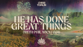 Listen to Chris Tomlin's "He Has Done Great Things."