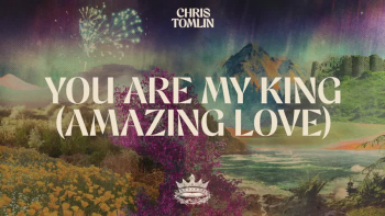 Listen to Chris Tomlin's "You Are My King (Amazing Love)."