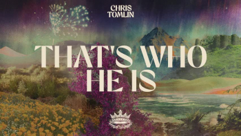 Listen to Chris Tomlin's "That's Who He Is."