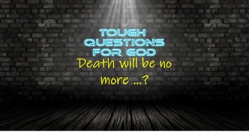 Death is no more?   Wipe away every tear?   Are you kidding me!   What kind of “pie-in-the-sky” ideas are these?   #toughquestionsforgod #questionsforgod
www.toughquestionsforgod.org
