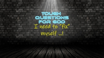 I need to fix myself!   I know I’m sinful, but still I need to fix it, right? 
Looking for more … https://www.toughquestionsforgod.org/
#toughquestionsforgod #questionsforgod
