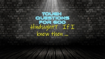 If I knew then what I know now, boy, things would be so different!   But then again, don’t we all have that problem?   
Looking for more … https://www.toughquestionsforgod.org/
#toughquestionsforgod #questionsforgod
