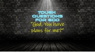 Plans for me.   Really?   Why haven’t I seen them unfolding all around me?   God, Lord, You still have a strange way of leading me!   Nevertheless, I will trust You!

Looking for more … https://www.toughquestionsforgod.org/   where you can find past devotionals, videos and blogs
