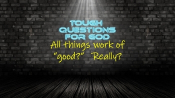 All things that work for good?   Are you kidding me!   Have you seen my life lately?   That’s so unbelievable … or … is it …?
#toughquestionsforgod #questionsforgod #jesusquestions #questionsneedanswers
