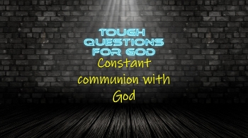 Constant communion with God (1-Minute Devotion) – What a difficult but great place to strive to be!   What would it look like if you and God had an on-going conversation throughout the entire day?
#toughquestionsforgod #questionsforgod #dailydevotion #devotional
