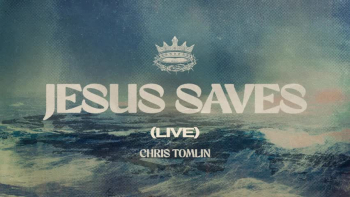 Listen to Chris Tomlin's "Jesus Saves."