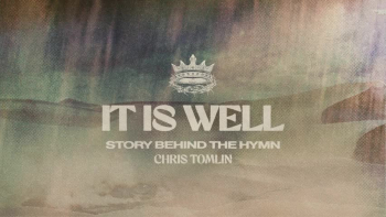 Listen to Chris Tomlin's "It Is Well - Story Behind The Hymn."