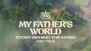 Listen to Chris Tomlin's "My Father's World - Story Behind The Hymn."