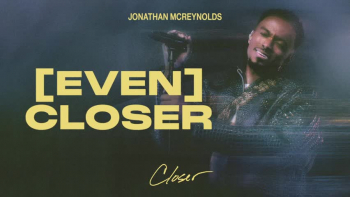 Listen to Jonathan McReynolds' "[Even] Closer."
