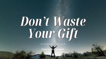 <p>God has placed gifts, talents, and purpose inside of you for a reason. This encouraging nightly prayer reminds us that even small acts of faithfulness can bless others and bring glory to God.</p>