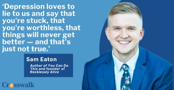 <p>Mental health advocate and author Sam Eaton joins Crosswalk Talk's Michael Foust to discuss the growing mental health crisis facing Gen Z. Drawing from his own battle with depression and a suicide attempt, Eaton explains why today's teens face unique pressures from smartphones, social media and constant online comparison. He also offers practical advice for parents seeking to help their children navigate the digital world in a healthy way. Eaton shares why community, purpose and honest conversations are essential for emotional well-being. The discussion also explores what Scripture says about depression and why faith and mental health care can work hand in hand. Eaton is the author of <em>You Can Do This</em>, a new book designed to help readers build resilience and hope one day at a time. He also is the founder of Recklessly Alive. </p>