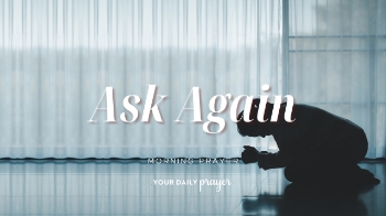 A Prayer to Stop Being Afraid to Ask God for Help Again | Your Daily Prayer