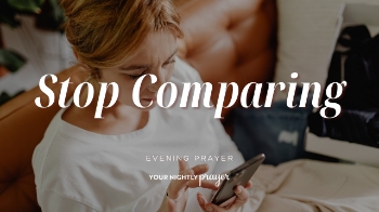 <p>Summer can amplify comparison through social media, vacations, gatherings, and unrealistic expectations. Tonight's prayer invites us to find contentment, gratitude, and peace in God's presence rather than comparing ourselves to others.</p>