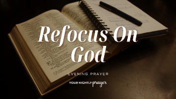 <p>Life's demands can easily pull our focus away from God. Tonight's prayer encourages believers to put God first, seek His presence above all else, and find renewed spiritual focus through His guidance and grace.</p>
