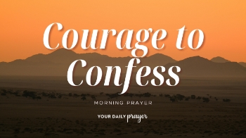<p>Fear, pride, and shame can keep believers from honestly confessing sin. This prayer asks God for the courage to accept responsibility, seek forgiveness, turn away from wrongdoing, and receive the cleansing grace available through Jesus.</p>