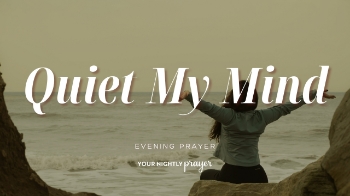 <p>When anxious thoughts start spiraling, they can feel more real with every moment we spend dwelling on them.</p><p>Based on 2 Corinthians 10:5, this <strong>Your Nightly Prayer</strong> devotional reminds us that we can bring our thoughts before Jesus, test them against God's truth, and trust that He remains with us even when our minds feel loud.</p><p><br></p><p><span style="color: rgb(15, 15, 15);">00:00 - 00:37 - Your Nightly Prayer</span></p><p><span style="color: rgb(15, 15, 15);">00:38 - 01:29 - Things to Meditate Upon</span></p><p><span style="color: rgb(15, 15, 15);">01:30 - 04:50 - Devotional</span></p>