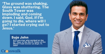<p>9/11 survivor Sujo John was working on the 81st floor of the World Trade Center’s North Tower when the first plane struck on Sept. 11, 2001, mere feet from his desk. After escaping to the concourse below, he was buried in dust and debris as the South Tower collapsed around him — and in what he believed could be his final moments, he cried out to Jesus and prayed with others. Remarkably, John survived, as did his pregnant wife, who worked in the South Tower but was running late that morning. In this interview with Crosswalk Talk's Michael Foust, John shares his extraordinary story of survival, faith and the FBI agent who helped lead him to safety before losing his own life. Twenty-five years later, John explains how 9/11 transformed his life and eventually led him to found You Can Free Us, a nonprofit that fights human trafficking and helps rescue and rehabilitate women and children.</p>