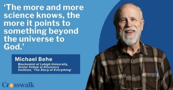 <p>Professor and biochemist Michael Behe joins Crosswalk Talk's Michael Foust to explain why he believes the more science discovers about life and the universe, the more the evidence points to God. Behe, a leading advocate of intelligent design and the scientist behind the concept of “irreducible complexity,” discusses molecular machinery, the complexity of the cell and the apparent fine-tuning of the universe. He also addresses scientific materialism on college campuses and why he believes it can leave students struggling with questions of meaning and purpose. Behe shares his favorite everyday argument for the existence of God and explains why he believes science and faith are not enemies. He also discusses the new film <em>The Story of Everything</em> and his hope that it will challenge audiences to reconsider what modern scientific discoveries tell us about design, purpose and a Creator.</p>