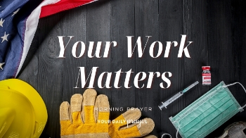 <p>This Labor Day, take a moment to thank God not only for the opportunity to rest, but also for the work He's given you to do.</p><p>Colossians 3:23 reminds us to work wholeheartedly as for the Lord. Whether your labor happens at a desk, on your feet, inside your home, or while caring for others, today's prayer asks God to help us work faithfully, rest intentionally, and glorify Him through both.</p><p><br></p><p>00:01 - Your Daily Prayer</p><p>01:01 - Bible Memory Verse</p><p>01:11 - Devotional</p>