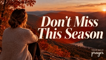 <p>Are you so focused on what's next that you're missing what's right in front of you?</p><p>Sometimes life changes before we're ready. The seasons we love seem to pass too quickly, while the difficult ones can feel like they'll never end.</p><p>But Psalm 65:8 reminds us that from morning until evening, we have reasons to praise God.</p><p>Today, I'm praying for the ability to slow down, appreciate the moments I might otherwise overlook, and recognize God's presence in the season I'm living right now.</p><p>We don't have to wait for the next season to seek His goodness.&nbsp;</p><p><br></p><p>📖 Read more from Your Daily Prayer:</p><p><a href="https://www.crosswalk.com/devotionals/your-daily-prayer/" target="_blank">https://www.crosswalk.com/devotionals/your-daily-prayer/</a></p>