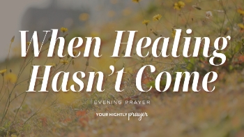 <p>What do you pray when you've asked God for healing but your body—or the body of someone you love—is still hurting?</p><p>In this <strong>Your Nightly Prayer</strong>, Rachel Wojo reflects on Jeremiah 17:14 and the difficult reality of long-term illness and caregiving. Prayer for healing is not a bargaining tool or a guarantee that healing will happen according to our timing. It is an act of trust in the God who created our bodies and continues to care about our suffering.</p><p>If you're tired of managing symptoms, appointments, medications, or the needs of someone you love, bring that weariness to God tonight.</p><p><strong>The Healer still heals. The Savior still saves.</strong></p><p>📖 <strong>Read more Your Nightly Prayer devotionals:</strong></p><p><a href="https://www.crosswalk.com/devotionals/your-nightly-prayer/" target="_blank">https://www.crosswalk.com/devotionals/your-nightly-prayer/</a></p><p><br></p><p>00:00 - Tonight’s Scripture</p><p>00:16 - Your Nightly Prayer</p><p>01:12 - Something to Ponder</p>