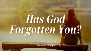 <p>When God feels silent, it can be easy to wonder whether He has forgotten us.</p><p>In this <strong>Your Nightly Prayer</strong>, Tracie Miles reflects on Isaiah 49:15-16 and God's promise that His people remain continually before Him.</p><p><strong>Does God's silence mean His absence?</strong> Scripture says no. Pain, waiting, and unanswered questions may affect how we feel, but they do not erase God's presence or His love.</p><p>If you're feeling rejected, overlooked, lonely, or spiritually abandoned, let this prayer remind you tonight: <strong>you are seen, known, loved, and never forgotten.</strong></p><p>📖 <strong>Read more Your Nightly Prayer devotionals:</strong></p><p><a href="https://www.crosswalk.com/devotionals/your-nightly-prayer/" target="_blank">https://www.crosswalk.com/devotionals/your-nightly-prayer/</a></p>
