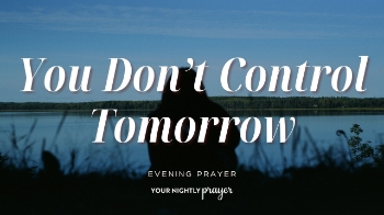 <p>James 4:15 does not tell Christians to stop planning. It reminds us to plan with humility.</p><p>In this <strong>Your Nightly Prayer</strong>, Amber Ginter reflects on the tension between wise responsibility and trying to control the future. Trusting God does not mean refusing therapy, medication, coping skills, planning, or practical care. It means doing what we can while surrendering outcomes we cannot control.</p><p>Make the plan. Take the next step. Then place tomorrow back in God's hands.</p><p>📖 <strong>Read more Your Nightly Prayer devotionals:</strong></p><p><a href="https://www.crosswalk.com/devotionals/your-nightly-prayer/" target="_blank">https://www.crosswalk.com/devotionals/your-nightly-prayer/</a></p><p><br></p><p>00:00 - Tonight’s Scripture</p><p>00:15 - Your Nightly Prayer</p><p>00:43 - Something to Ponder</p>
