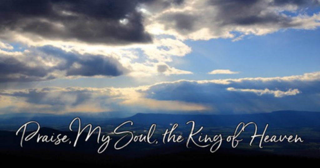 praise, my soul, the king of heaven hymn lyrics story