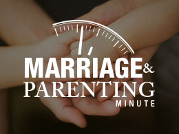 Marriage & Parenting Minute with Dr. James Dobson Family Institute