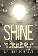 Shine: How to Live the Christian Life in an Unchristian World