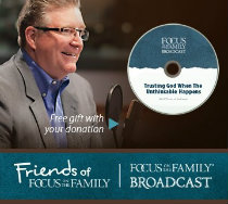Your monthly support makes the Focus on the Family Broadcast possible!