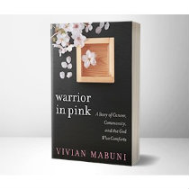 Warrior in Pink: A Story of Cancer, Community, and a God Who Comforts