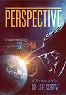 Perspective: Understanding God and Man- Series