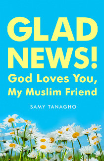 "Glad News! God Loves You My Muslim Friend" by Samy Tanagho