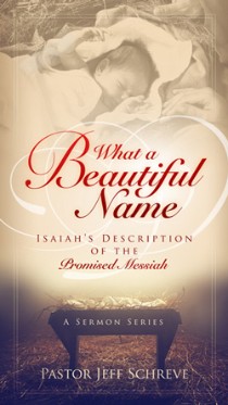What a Beautiful Name: Isaiah’s Description of the Promised Messiah - Series