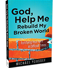 GOD, HELP ME REBUILD MY BROKEN WORLD: AVAILABLE NOW FOR YOUR GIFT OF ANY AMOUNT