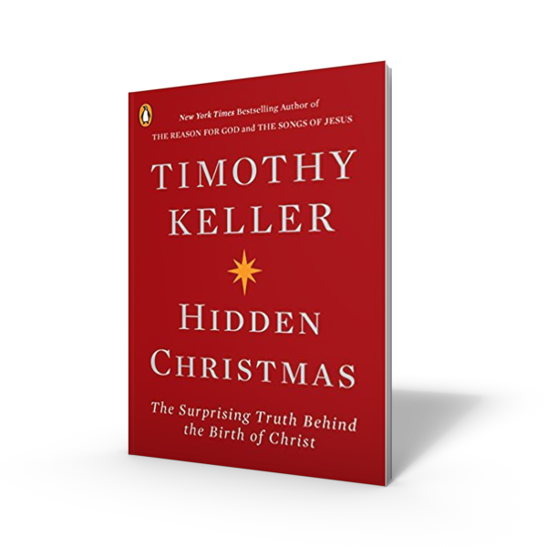 Hidden Christmas: The Surpassing Truth Behind the Birth of Christ by Tim Keller