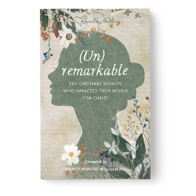 (Un)remarkable: Ten Ordinary Women Who Impacted Their World for Christ