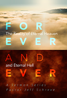 Forever and Ever: The Reality of Eternal Heaven & Eternal Hell- Series