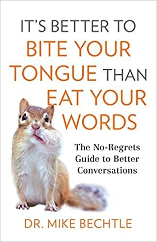 It's Better to Bite Your Tongue Than Eat Your Words.