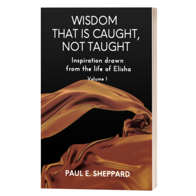 Wisdom That Is Caught, Not Taught Vol. 1 (Book)